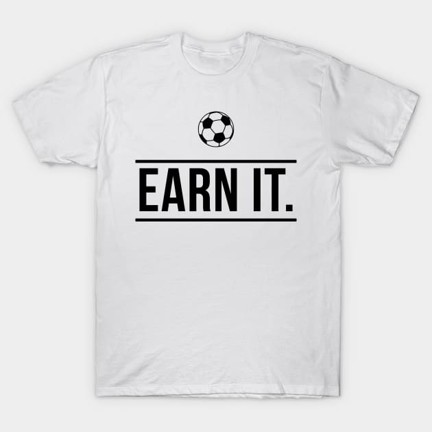 Earn It Football Quote T-Shirt by McNutt